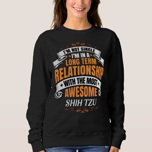 I  M Not Single I  M In A Long Term Relationship W Sweatshirt (Front)