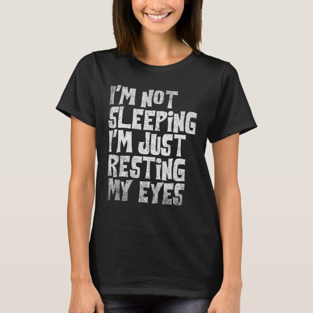 I m Not Sleeping I m Just Resting My Eyes Fathers  T-Shirt (Front)