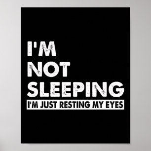 I&#; m Not Sleeping I&#; m Just Resting My Eyes Fu Poster