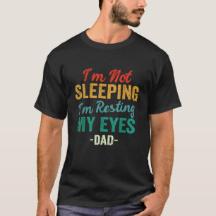 I m Not Sleeping I m Just Resting My Eyes Funny Da T-Shirt