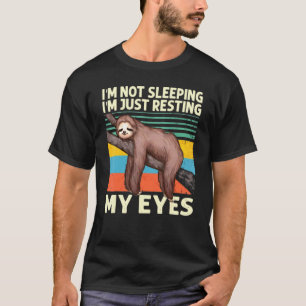 I M Not Sleeping Im Just Resting My Eyes Sloth Ani T-Shirt