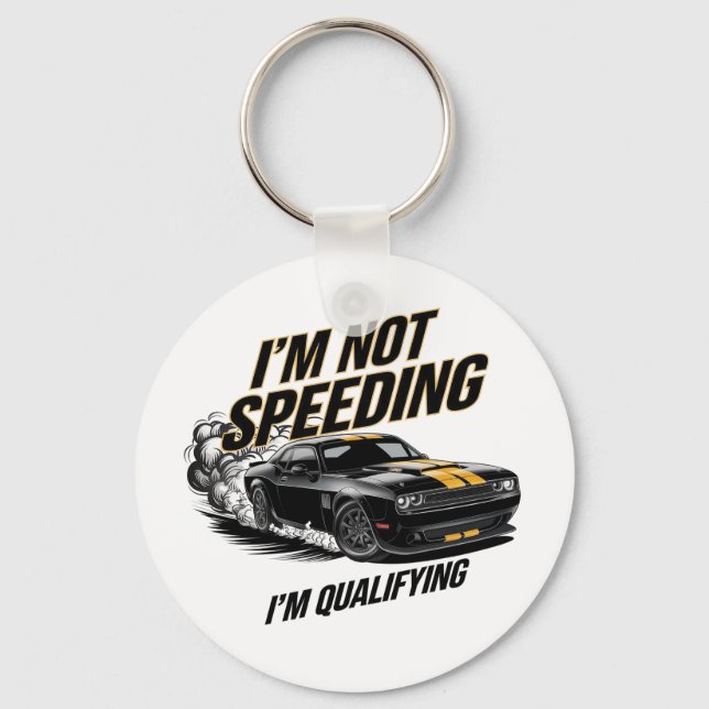 I’m Not Speeding, I’m Qualifying Funny Car Design Key Ring (Front)