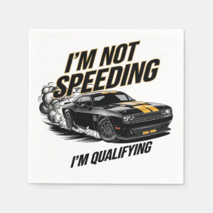 I’m Not Speeding, I’m Qualifying Funny Car Design Napkin