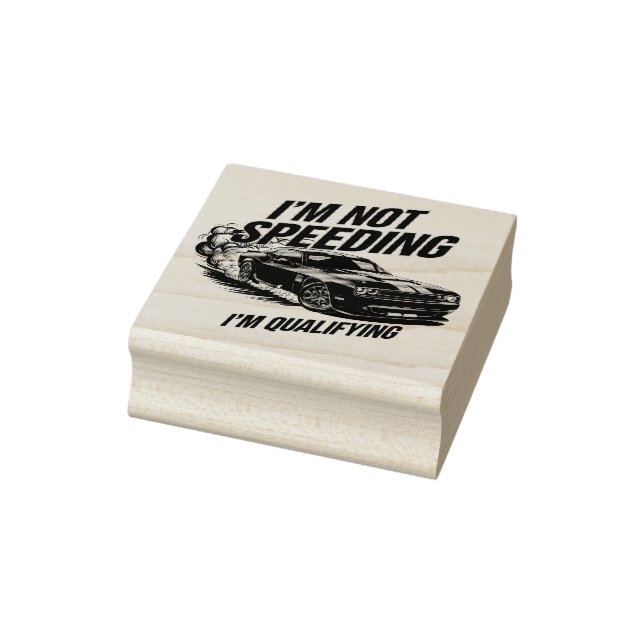 I’m Not Speeding, I’m Qualifying Funny Car Design Rubber Stamp (Stamp)