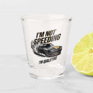 I’m Not Speeding, I’m Qualifying Funny Car Design Shot Glass