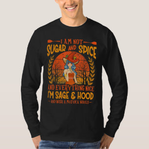 I M Not Sugar And Spice And Everything Nice Witch T-Shirt