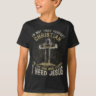 I’m Not That Perfect Christian I Need Jesus Cross T-Shirt