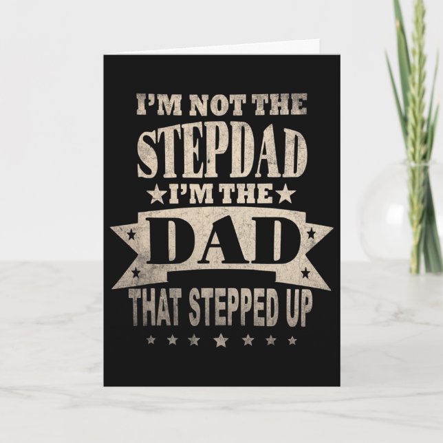 I&# m Not The Step Dad I&# m The Dad That Steppe Card (Front)