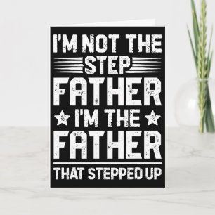 I&#; m Not The Step Father Stepped Up Funny Dad Fa Card