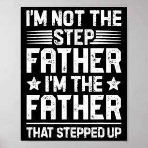 I&# m Not The Step Father Stepped Up Funny Dad Fa Poster