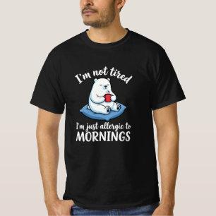 I’m Not Tired I’m Allergic to Mornings Funny Bear T-Shirt