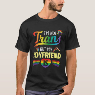 I m Not Transgender But My Boyfriend Is Support Lo T-Shirt