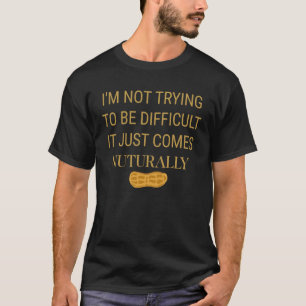I m not trying to be difficult peanut allergic nut T-Shirt