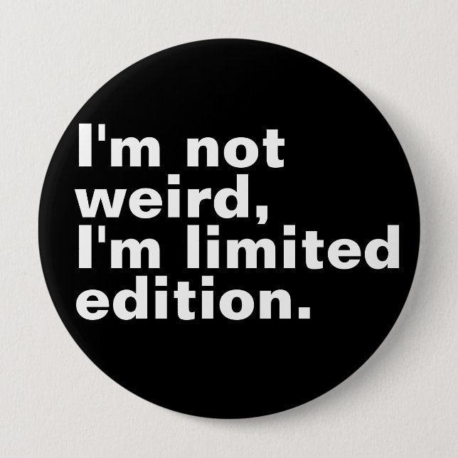 I’m not weird I’m limited edition unique funny  10 Cm Round Badge (Front)