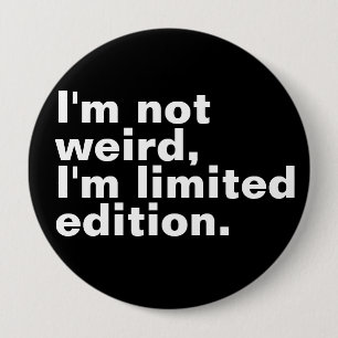 I’m not weird I’m limited edition unique funny  10 Cm Round Badge