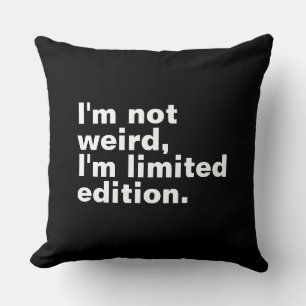 I’m not weird I’m limited edition unique funny  Cushion