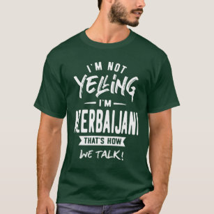 I’m Not Yelling I’m Azerbaijani Funny Gift T-Shirt