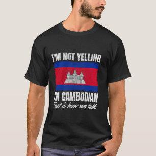 I m Not Yelling I m Cambodian Print for Men Women  T-Shirt