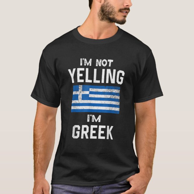 I m Not Yelling I m greek Funny greece flag T Shir T-Shirt (Front)