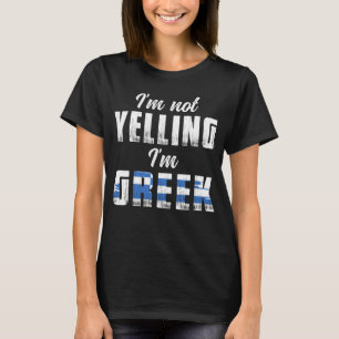 I m Not Yelling I m Greek Greece Flag Patriotic Gr T-Shirt
