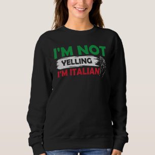 I m Not Yelling I m Italian Italy Hand Gesture Ita Sweatshirt