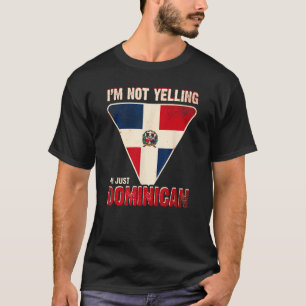 I m not yelling I m just Dominican T-Shirt