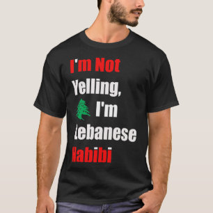 I_m Not Yelling, I_m Lebanese Habibi, Funny Arabic T-Shirt