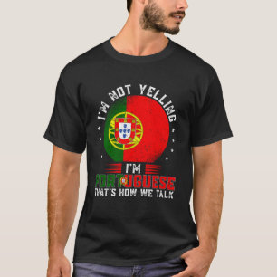 I m Not Yelling I m Portuguese Pride Portugal Flag T-Shirt