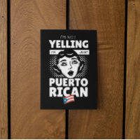 "I’m Not Yelling I’m Puerto Rican" Puerto Rico