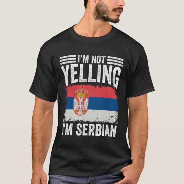 I m Not Yelling I m Serbian  Srbija People Serbian T-Shirt (Front)