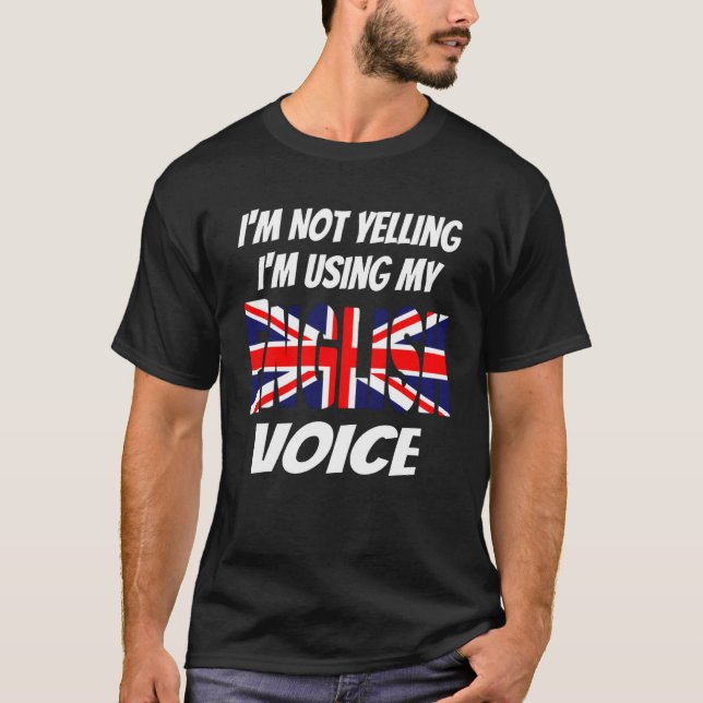 I m Not Yelling I m Using My English Voice Union J T-Shirt (Front)
