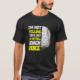 I M Not Yelling Softball Coach Voice Softball Coac T-Shirt