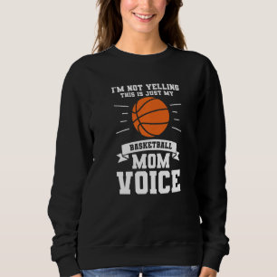 I M Not Yelling This Is Just My Basketball Mum Voi Sweatshirt