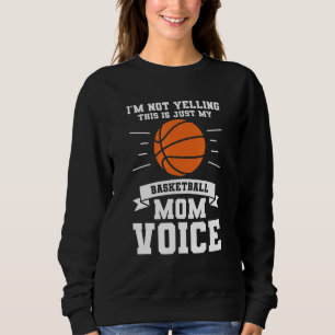 I M Not Yelling This Is Just My Basketball Mum Voi Sweatshirt