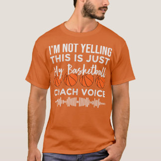 i m not yelling this is just my coach voice  1  T-Shirt