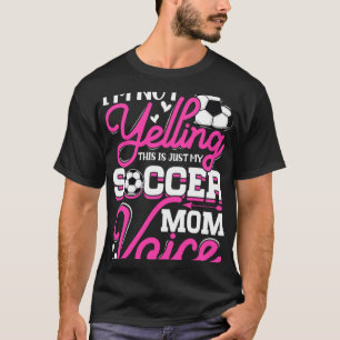 I m Not Yelling This Is Just My Soccer Mum Voice M T-Shirt