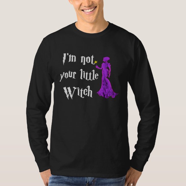 I m Not Your Litte Witch Witchcraft Wiccan  Hallow T-Shirt (Front)