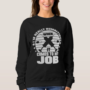 I´m Numbitious When It Comes To My Job Anesthesia Sweatshirt