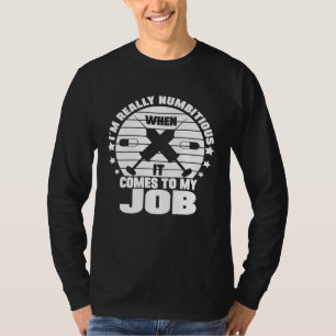 I´m Numbitious When It Comes To My Job Anesthesia  T-Shirt