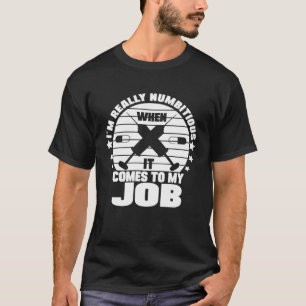 I´m Numbitious When It Comes To My Job Anesthesia T-Shirt