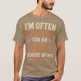 I’m Often Mistaken for an Adult Because of My Age T-Shirt