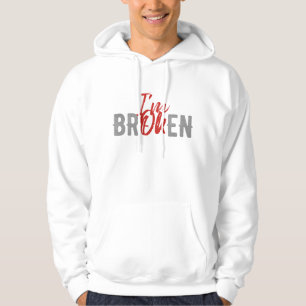 I`M OK I`M BROKEN HOODIE
