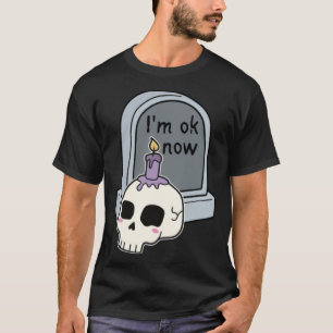 I m Okay Now Tombstone T-Shirt