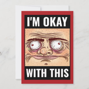 I’m Okay With This – Funny Relatable Greeting Card