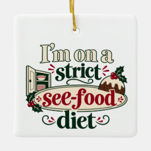 I’m on a Strict See-Food Diet Christmas Ceramic Ornament