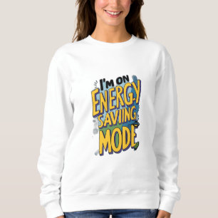 I’m on Energy-Saving Mode Sweatshirt