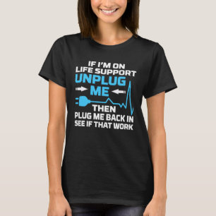 I m On Life Support Unplug Me Electrical Engineeri T-Shirt