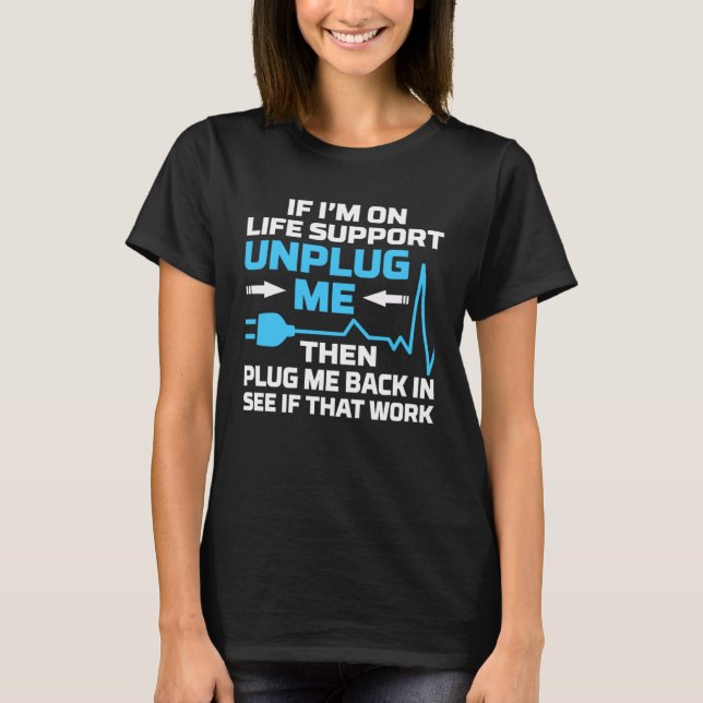 I m On Life Support Unplug Me Electrical Engineeri T-Shirt (Front)