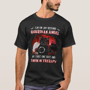 I m On My Second Guardian Angel My First One Quit  T-Shirt