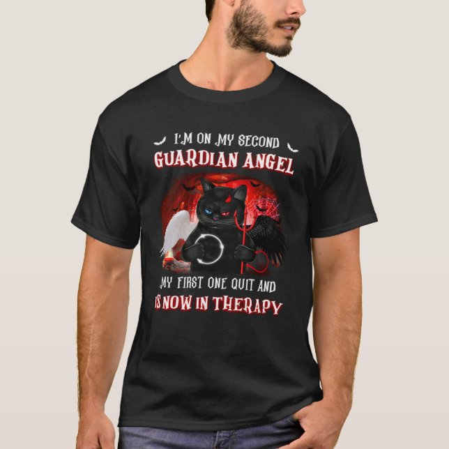 I m On My Second Guardian Angel My First One Quit  T-Shirt (Front)